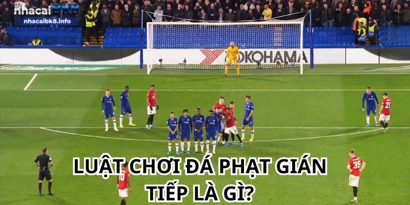 Luật chơi đá phạt gián tiếp là gì?