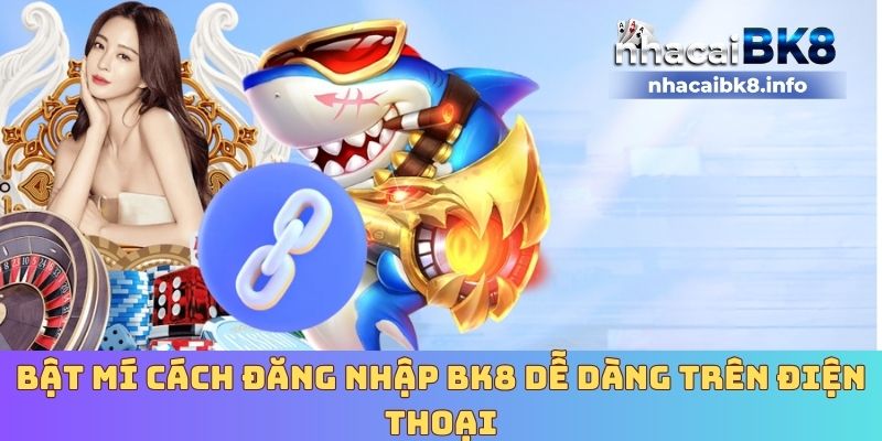 Bật mí cách đăng nhập BK8 dễ dàng trên điện thoại