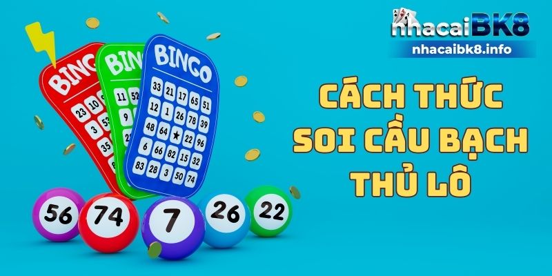 Cách thức soi cầu bạch thủ lô