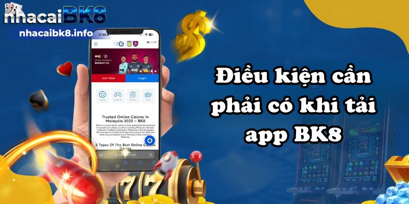 Điều kiện cần phải có khi tải app BK8