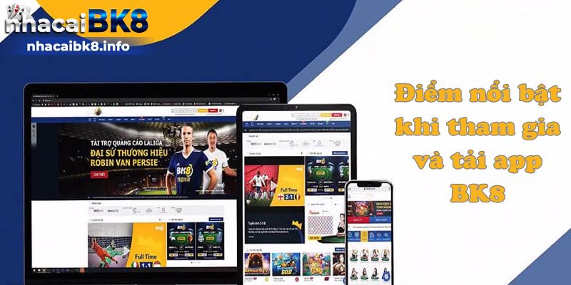 Điểm nổi bật khi tham gia và tải app BK8