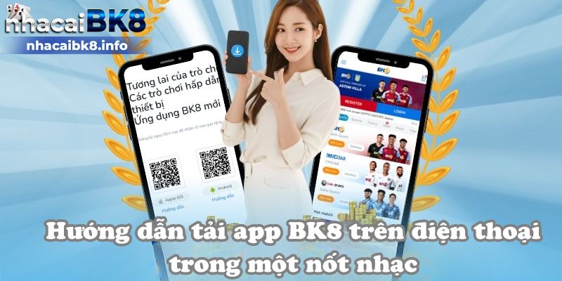 Hướng dẫn tải app BK8 trên điện thoại trong một nốt nhạc