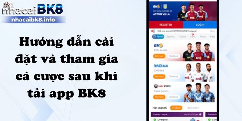 Hướng dẫn cài đặt và tham gia cá cược sau khi tải app BK8