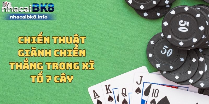 Chiến thuật giành chiến thắng trong Xì tố 7 cây