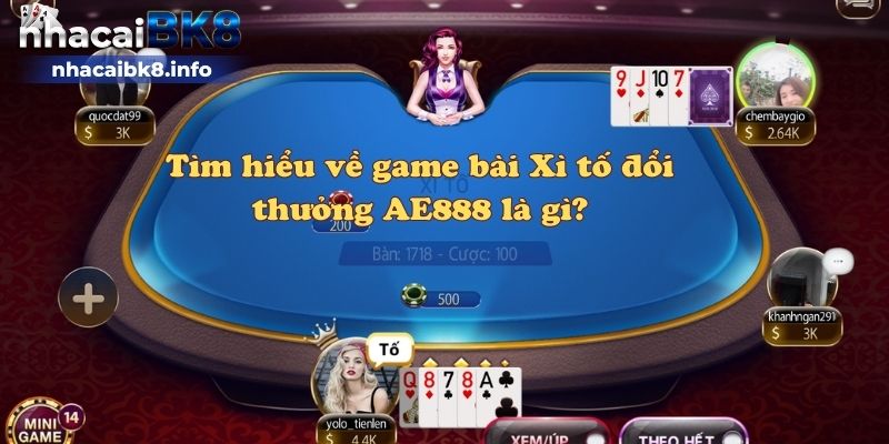 Tìm hiểu về game bài Xì tố đổi thưởng AE888 là gì?