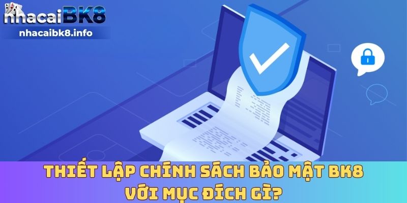 Thiết lập chính sách bảo mật BK8 với mục đích gì?