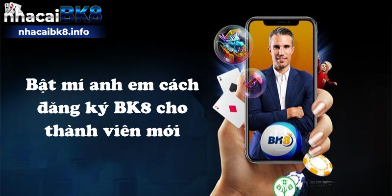 Bật mí anh em cách đăng ký BK8 cho thành viên mới