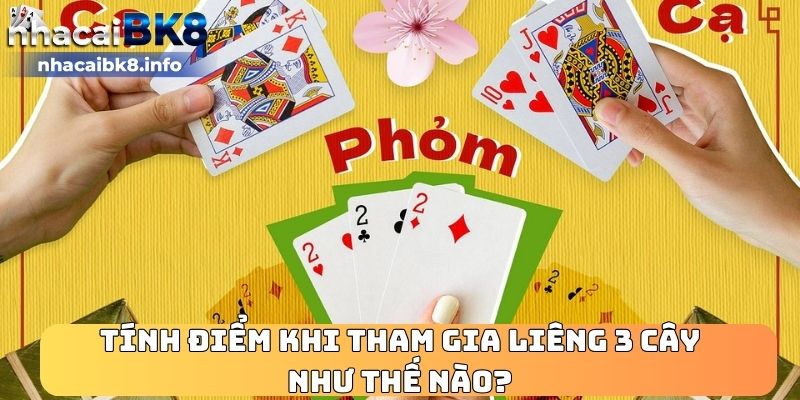 Tính điểm khi tham gia Liêng 3 cây như thế nào?