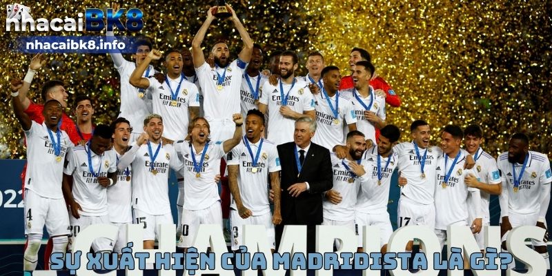 Sự xuất hiện của Madridista là gì?