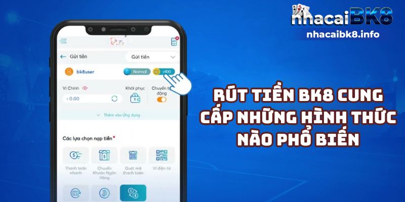 Rút tiền BK8 cung cấp những hình thức nào phổ biến?