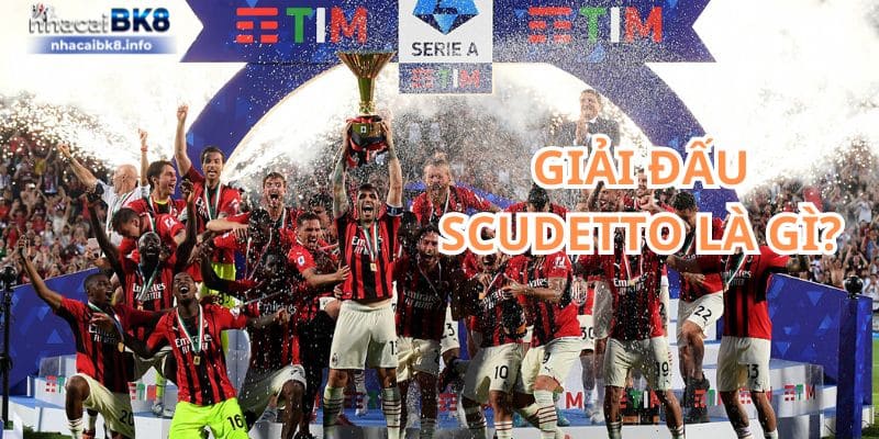 Giải đấu Scudetto là gì?