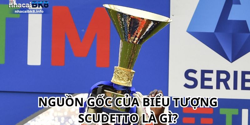 Nguồn gốc của biểu tượng Scudetto là gì?