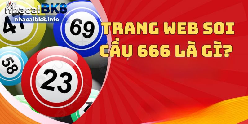 Trang web soi cầu 666 là gì? 