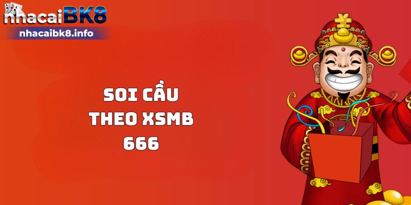 Soi cầu theo XSMB 666