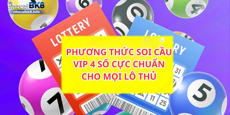 Phương thức soi cầu vip 4 số cực chuẩn cho mọi lô thủ