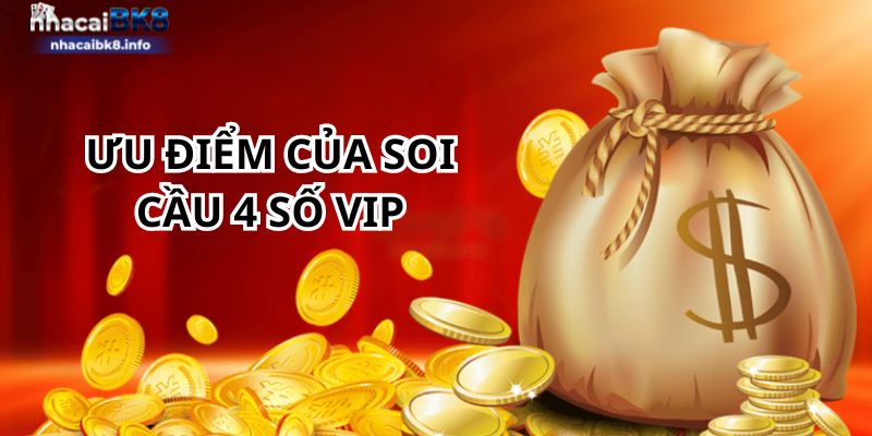 Ưu điểm của soi cầu 4 số VIP