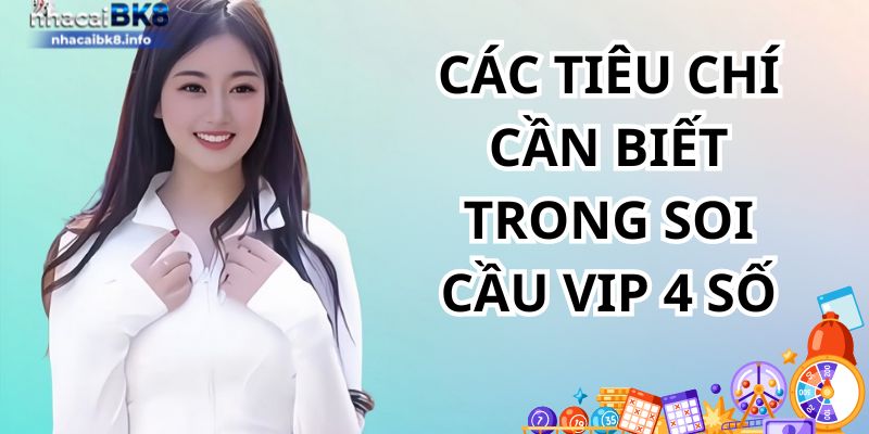 Các tiêu chí cần biết trong soi cầu vip 4 số