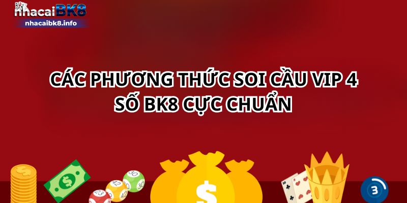 Các phương thức soi cầu vip 4 số BK8 cực chuẩn