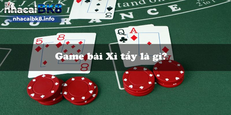 Game bài Xì tẩy là gì?