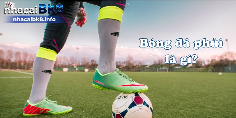 Bóng đá phủi là gì?