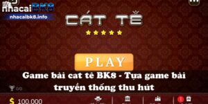 Game bài cat tê BK8 – Tựa game bài truyền thống thu hút