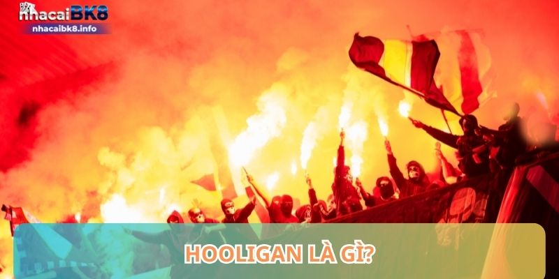 Hooligan là gì?