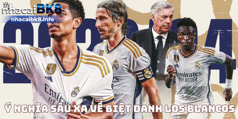 Ý nghĩa sâu xa về biệt danh Los Blancos