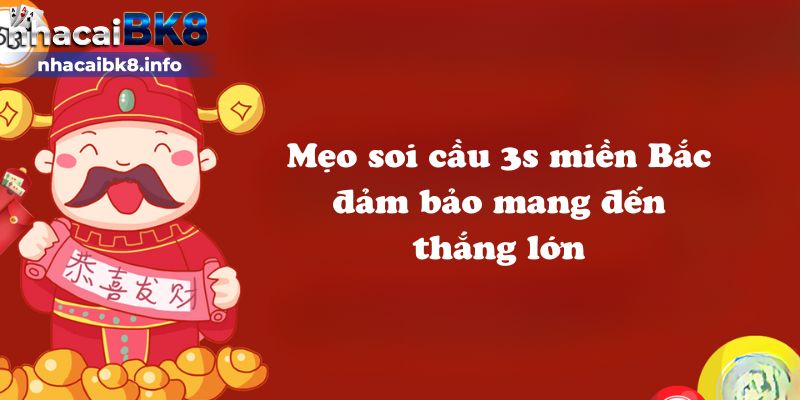 Mẹo soi cầu 3s miền Bắc đảm bảo mang đến thắng lớn