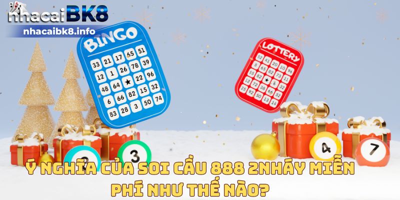 Ý nghĩa của soi cầu 888 2nháy miễn phí như thế nào?