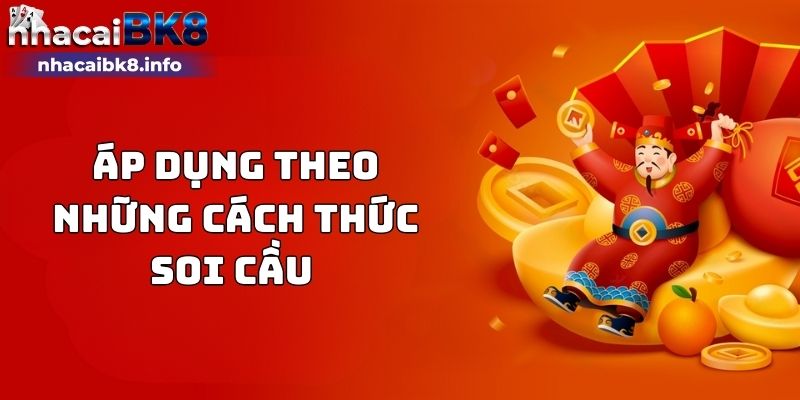 Áp dụng theo những cách thức soi cầu 