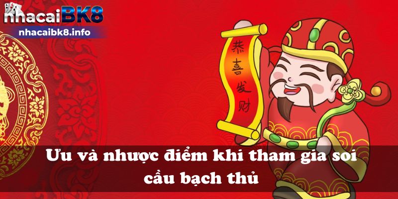 Ưu và nhược điểm khi tham gia soi cầu bạch thủ