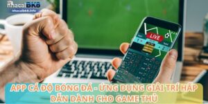 App cá độ bóng đá - Ứng dụng giải trí hấp dẫn dành game thủ