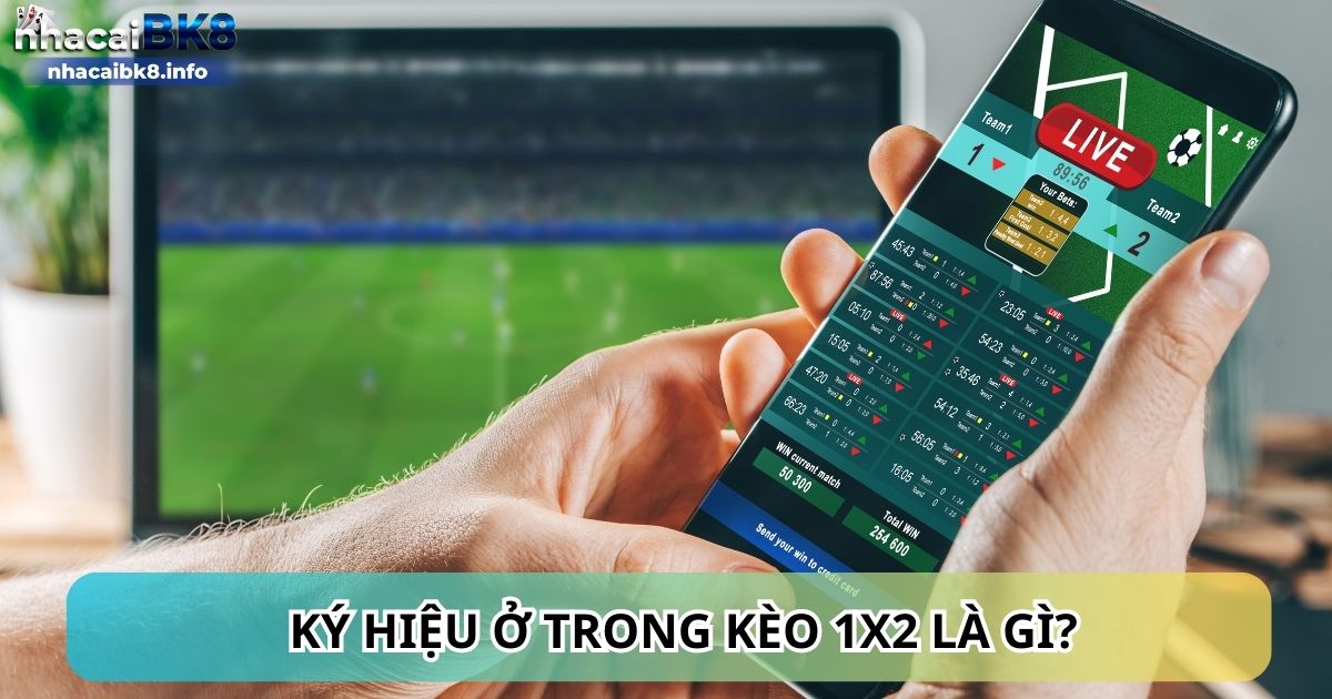 Ký hiệu ở trong kèo 1x2 là gì?