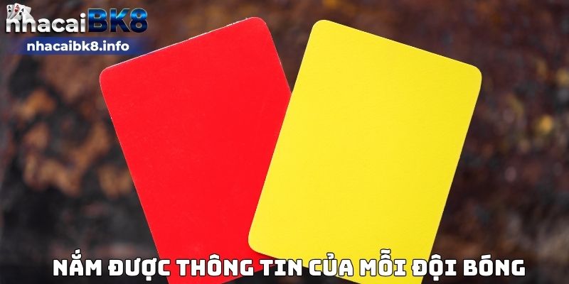 Nắm được thông tin của mỗi đội bóng