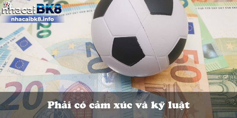 Phải có cảm xúc và kỹ luật