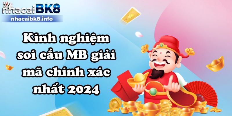 Kinh nghiệm soi cầu MB giải mã chính xác nhất 2024