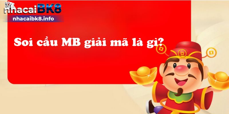 Soi cầu MB giải mã là gì?