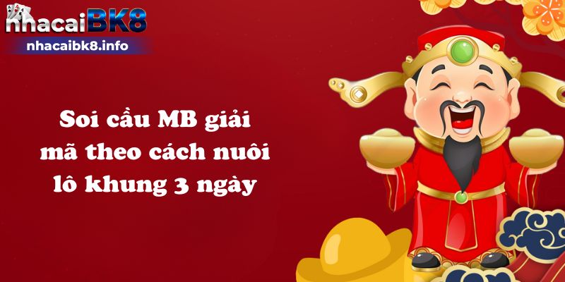 Soi cầu MB giải mã theo cách nuôi lô khung 3 ngày