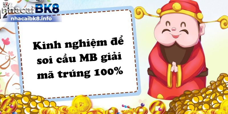 Kinh nghiệm để soi cầu MB giải mã trúng 100%