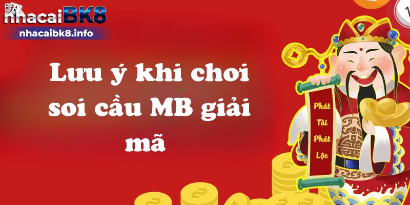 Lưu ý khi chơi soi cầu MB giải mã 