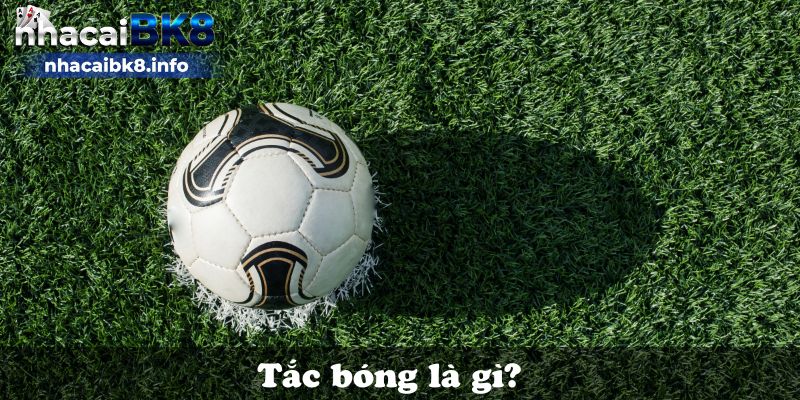 Tắc bóng là gì?