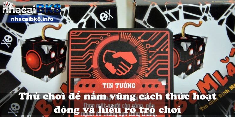 Thử chơi để nắm vững cách thức hoạt động và hiểu rõ trò chơi