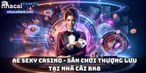 Ae Sexy Casino - Sân chơi thượng lưu tại nhà cái BK8