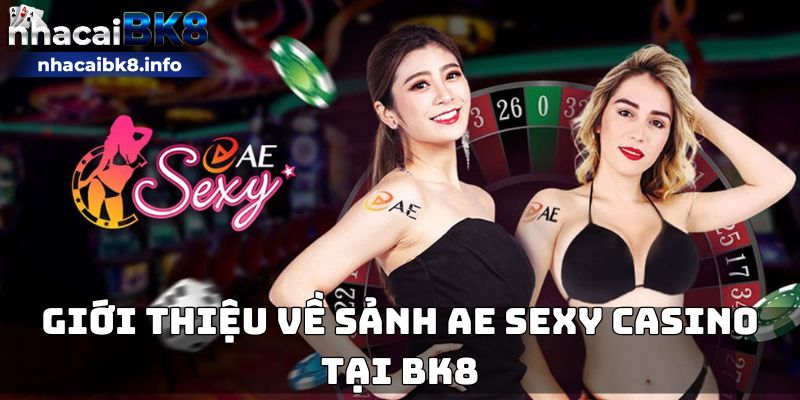 Giới thiệu về sảnh Ae Sexy Casino tại BK8