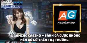 AG Gaming Casino – Sảnh cá cược không nên bỏ lỡ trên thị trường