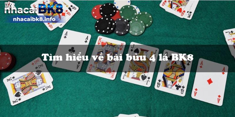 Tìm hiểu về bài bửu 4 lá BK8