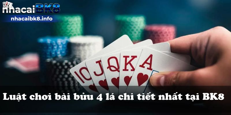 Luật chơi bài bửu 4 lá chi tiết nhất tại BK8