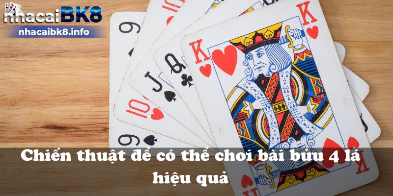 Chiến thuật để có thể chơi bài bửu 4 lá hiệu quả