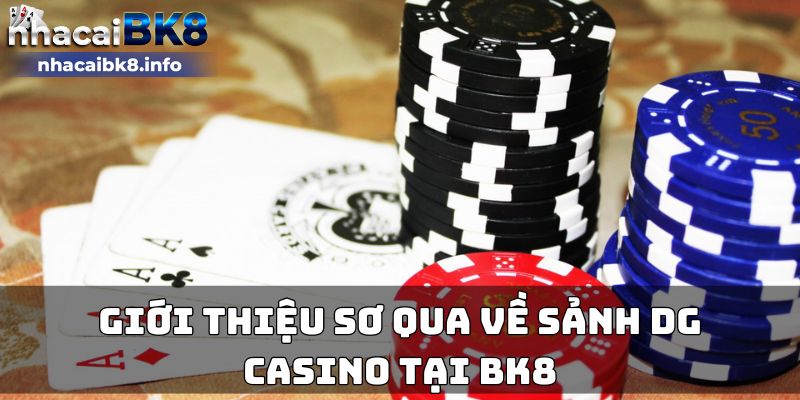 Giới thiệu sơ qua về sảnh DG casino tại BK8