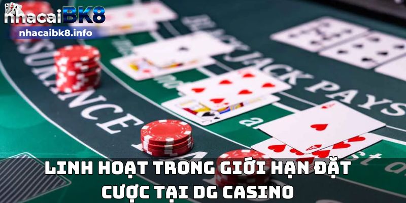 Linh hoạt trong giới hạn đặt cược tại DG casino